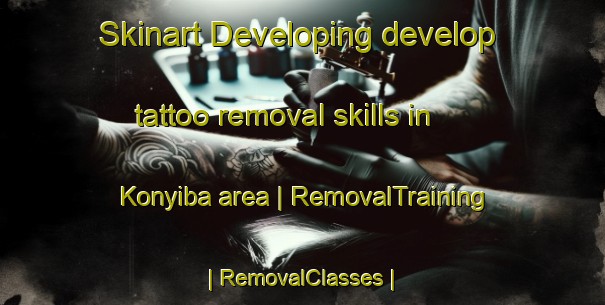 Skinart Developing develop tattoo removal skills in Konyiba area | RemovalTraining | RemovalClasses | SkinartTraining-Côte d Ivoire